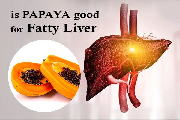 Is papaya good for fatty liver
