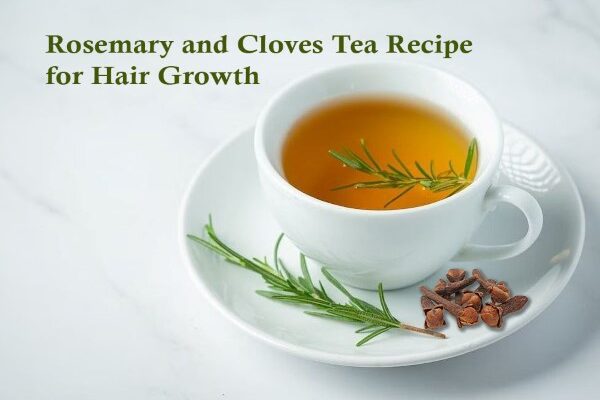 Rosemary and Cloves Tea Recipe for Hair Growth